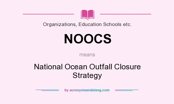 What does NOOCS mean? It stands for National Ocean Outfall Closure Strategy
