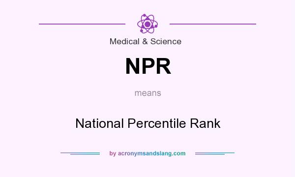 What does NPR mean? It stands for National Percentile Rank
