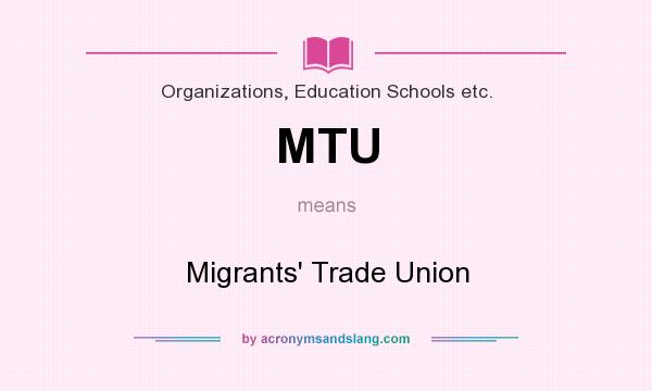 What does MTU mean? It stands for Migrants` Trade Union