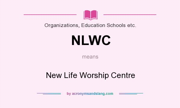 What does NLWC mean? It stands for New Life Worship Centre