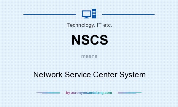 What does NSCS mean? It stands for Network Service Center System