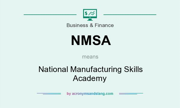 What does NMSA mean? It stands for National Manufacturing Skills Academy