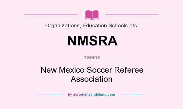 What does NMSRA mean? It stands for New Mexico Soccer Referee Association