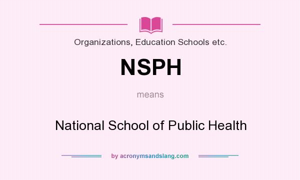 What does NSPH mean? It stands for National School of Public Health