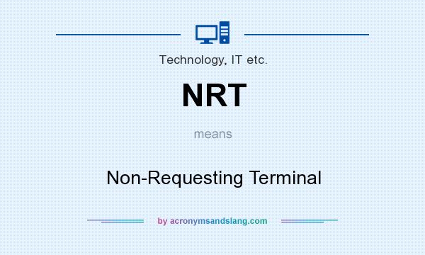 What does NRT mean? It stands for Non-Requesting Terminal