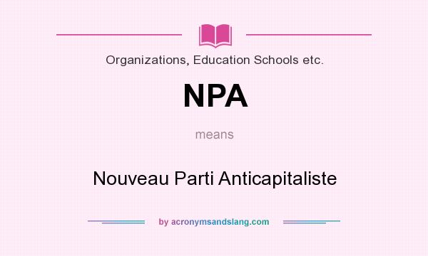What does NPA mean? It stands for Nouveau Parti Anticapitaliste