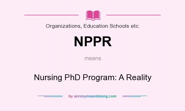 What does NPPR mean? It stands for Nursing PhD Program: A Reality
