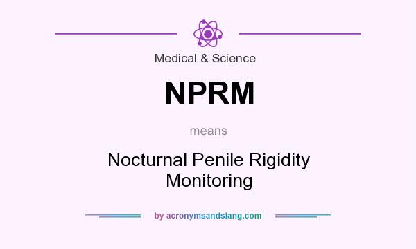 What does NPRM mean? It stands for Nocturnal Penile Rigidity Monitoring
