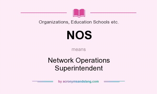 What does NOS mean? It stands for Network Operations Superintendent