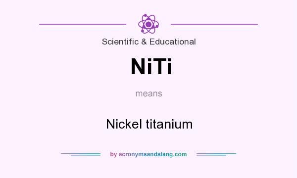 What does NiTi mean? It stands for Nickel titanium