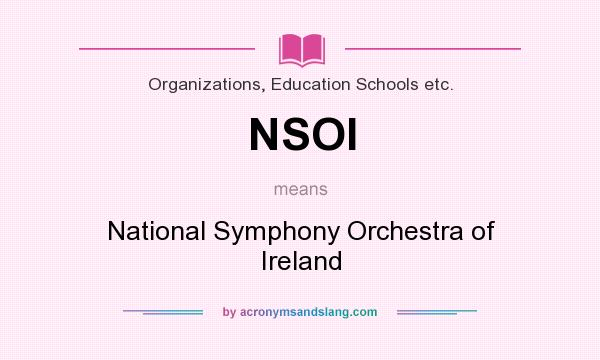 What does NSOI mean? It stands for National Symphony Orchestra of Ireland