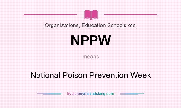 What does NPPW mean? It stands for National Poison Prevention Week