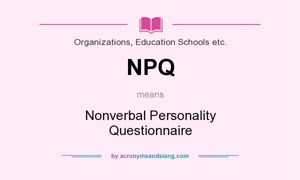 What does NPQ mean? It stands for Nonverbal Personality Questionnaire