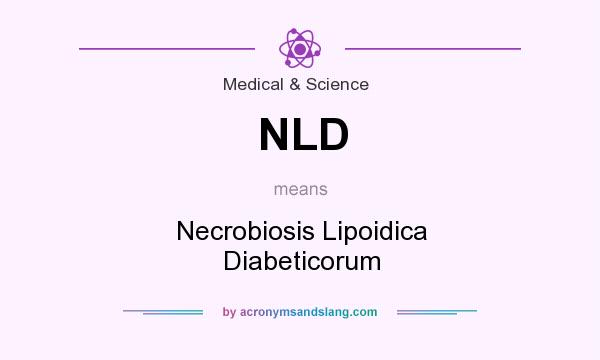 What does NLD mean? It stands for Necrobiosis Lipoidica Diabeticorum