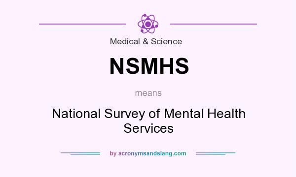 What does NSMHS mean? It stands for National Survey of Mental Health Services