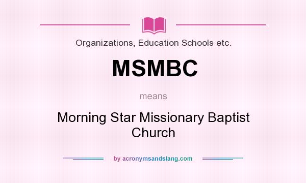 What does MSMBC mean? It stands for Morning Star Missionary Baptist Church