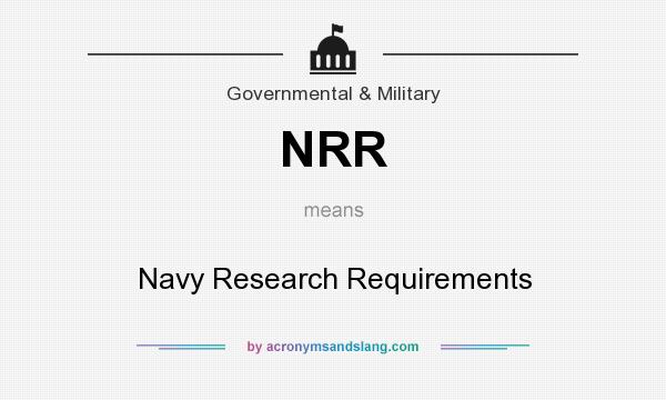 What does NRR mean? It stands for Navy Research Requirements