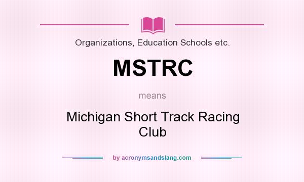What does MSTRC mean? It stands for Michigan Short Track Racing Club