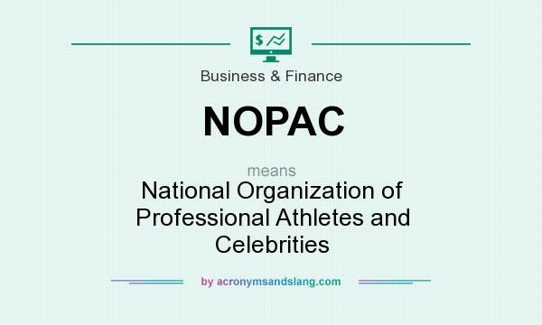 What does NOPAC mean? It stands for National Organization of Professional Athletes and Celebrities