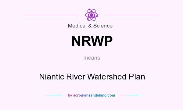 What does NRWP mean? It stands for Niantic River Watershed Plan