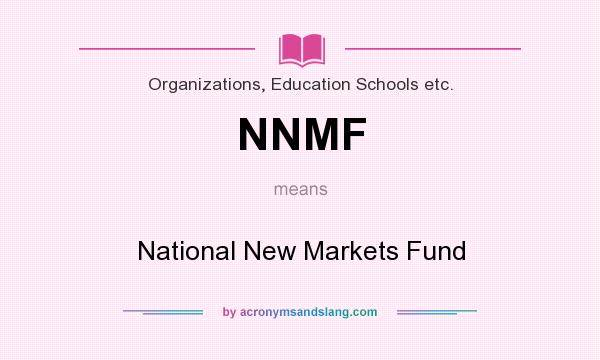 What does NNMF mean? It stands for National New Markets Fund