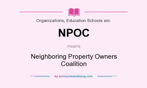 What does NPOC mean? It stands for Neighboring Property Owners Coalition