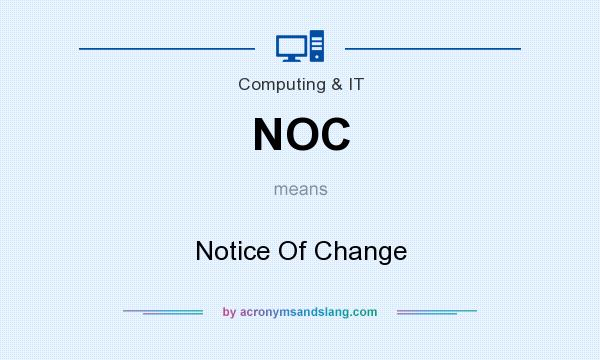 What does NOC mean? It stands for Notice Of Change