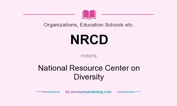 What does NRCD mean? It stands for National Resource Center on Diversity