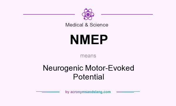 What does NMEP mean? It stands for Neurogenic Motor-Evoked Potential