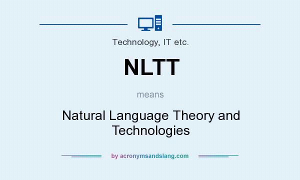What does NLTT mean? It stands for Natural Language Theory and Technologies