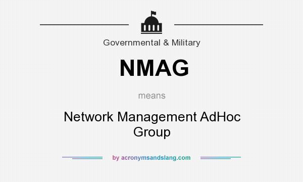 What does NMAG mean? It stands for Network Management AdHoc Group