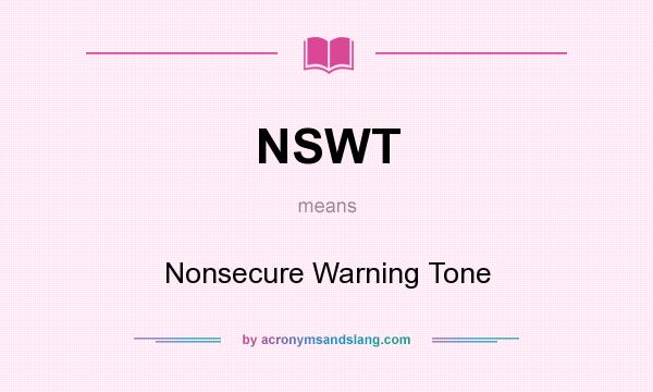 What does NSWT mean? It stands for Nonsecure Warning Tone