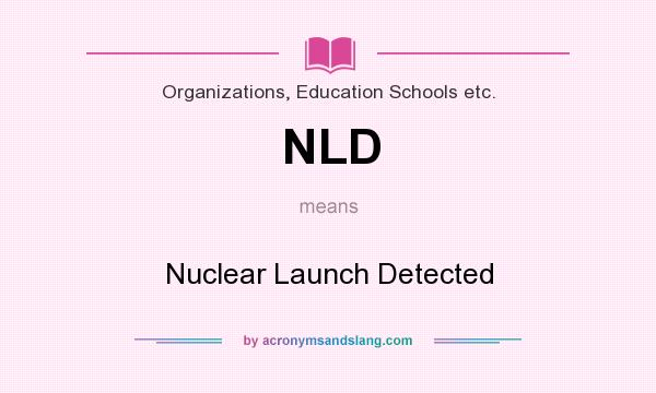 What does NLD mean? It stands for Nuclear Launch Detected