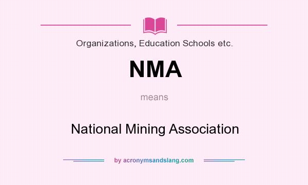 What does NMA mean? It stands for National Mining Association