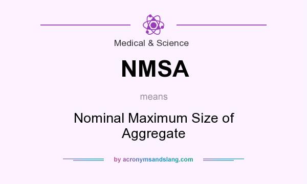 What does NMSA mean? It stands for Nominal Maximum Size of Aggregate