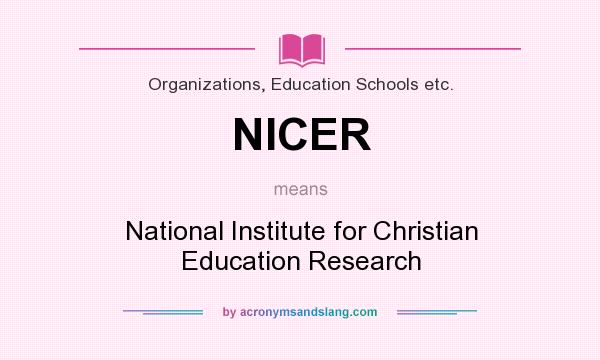 What does NICER mean? It stands for National Institute for Christian Education Research