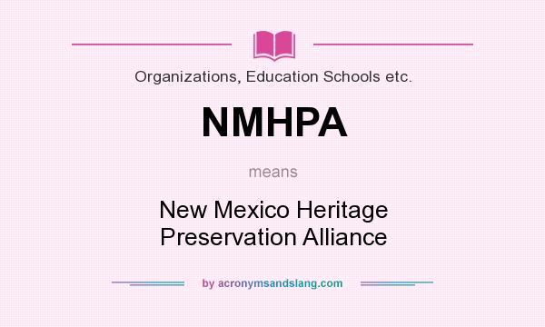 What does NMHPA mean? It stands for New Mexico Heritage Preservation Alliance