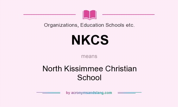 What does NKCS mean? It stands for North Kissimmee Christian School
