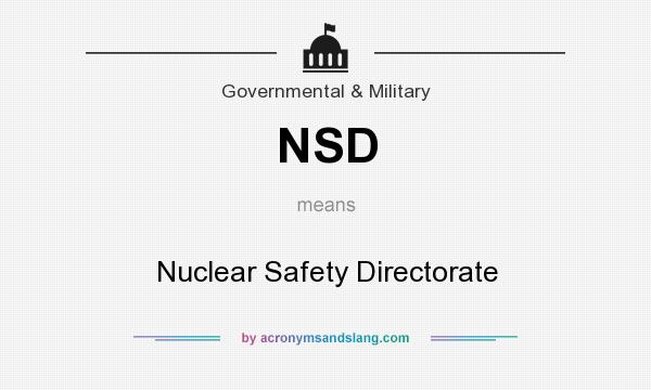 What does NSD mean? It stands for Nuclear Safety Directorate