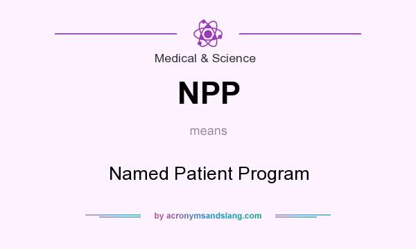 What does NPP mean? It stands for Named Patient Program
