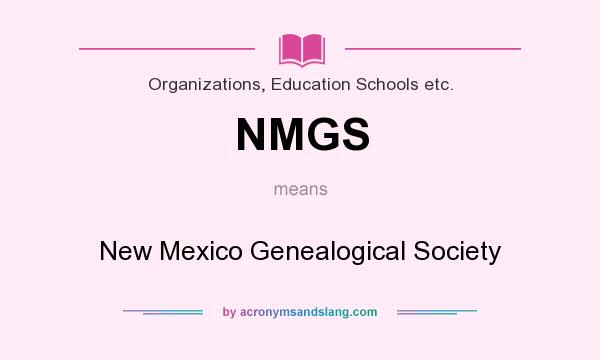 What does NMGS mean? It stands for New Mexico Genealogical Society