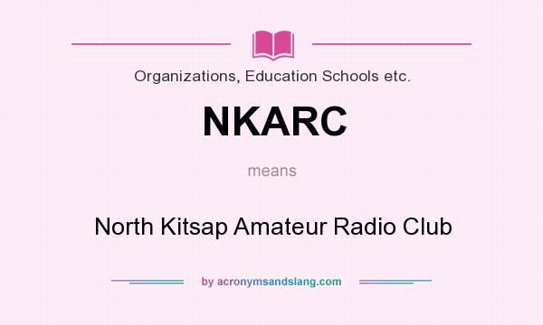 What does NKARC mean? It stands for North Kitsap Amateur Radio Club