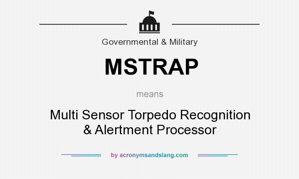 What does MSTRAP mean? It stands for Multi Sensor Torpedo Recognition & Alertment Processor