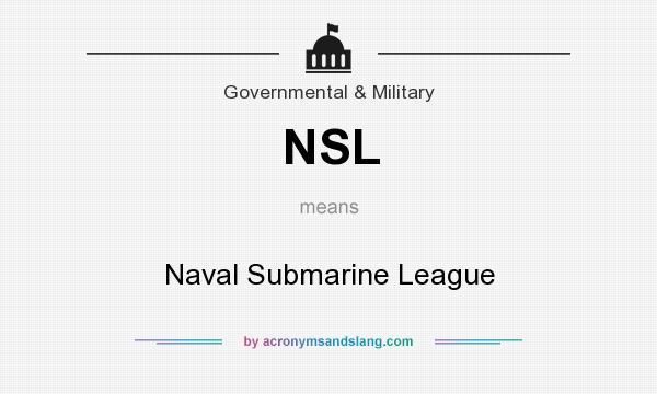 What does NSL mean? It stands for Naval Submarine League