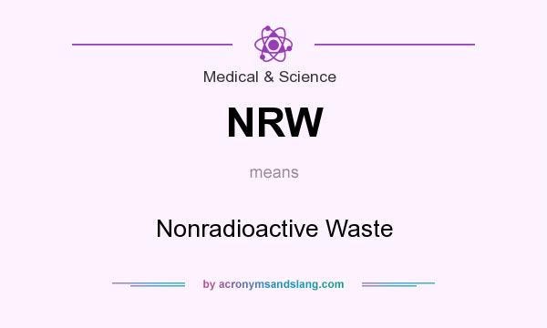What does NRW mean? It stands for Nonradioactive Waste