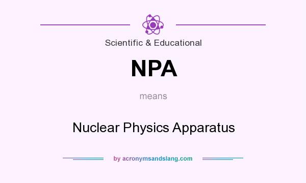 What does NPA mean? It stands for Nuclear Physics Apparatus