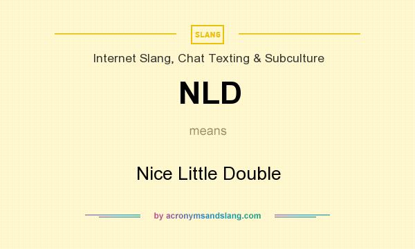 What does NLD mean? It stands for Nice Little Double