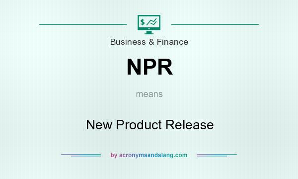 What does NPR mean? It stands for New Product Release