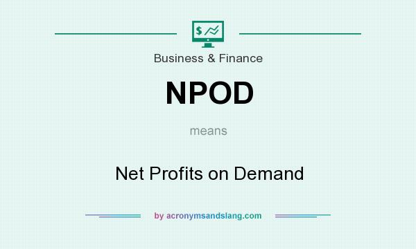 What does NPOD mean? It stands for Net Profits on Demand