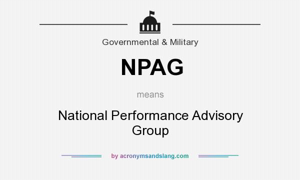 What does NPAG mean? It stands for National Performance Advisory Group